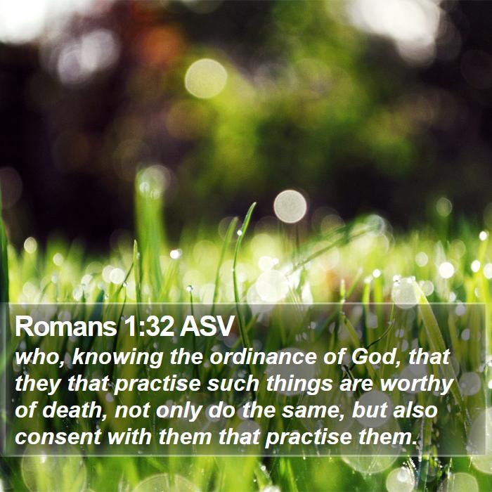 Romans 1:32 ASV - who, knowing the ordinance of God, that they that - Bible Verse Picture