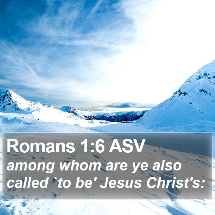 Romans 1:6 ASV - among whom are ye also called `to be' Jesus - Bible Verse Picture