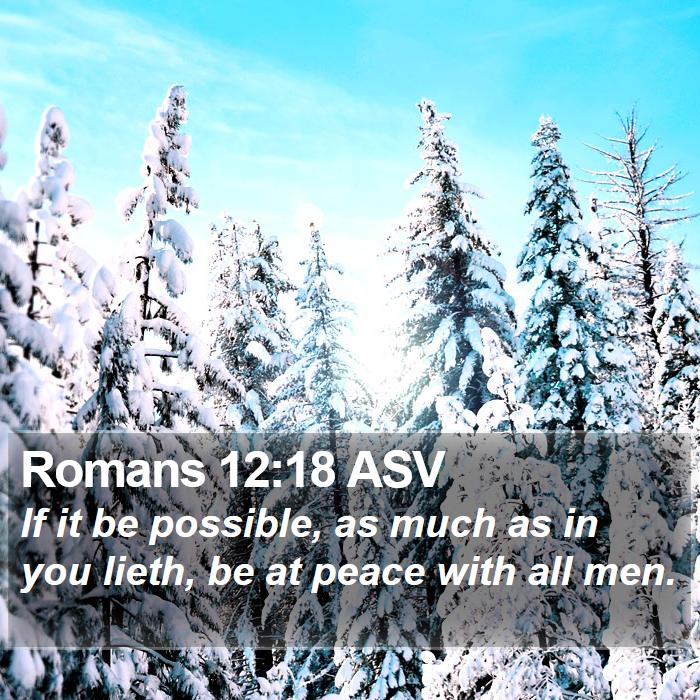 Romans 12:18 ASV - If it be possible, as much as in you lieth, be at - Bible Verse Picture