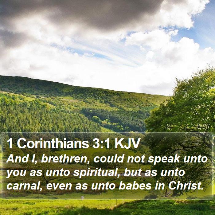 1 Corinthians 3:1 KJV - And I, brethren, could not speak unto you as unto - Bible Verse Picture
