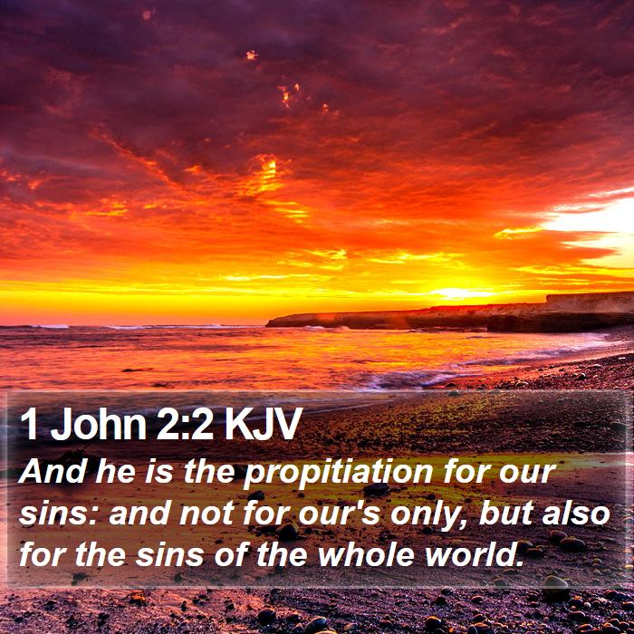 1 John 2:2 KJV - And he is the propitiation for our sins: and not - Bible Verse Picture