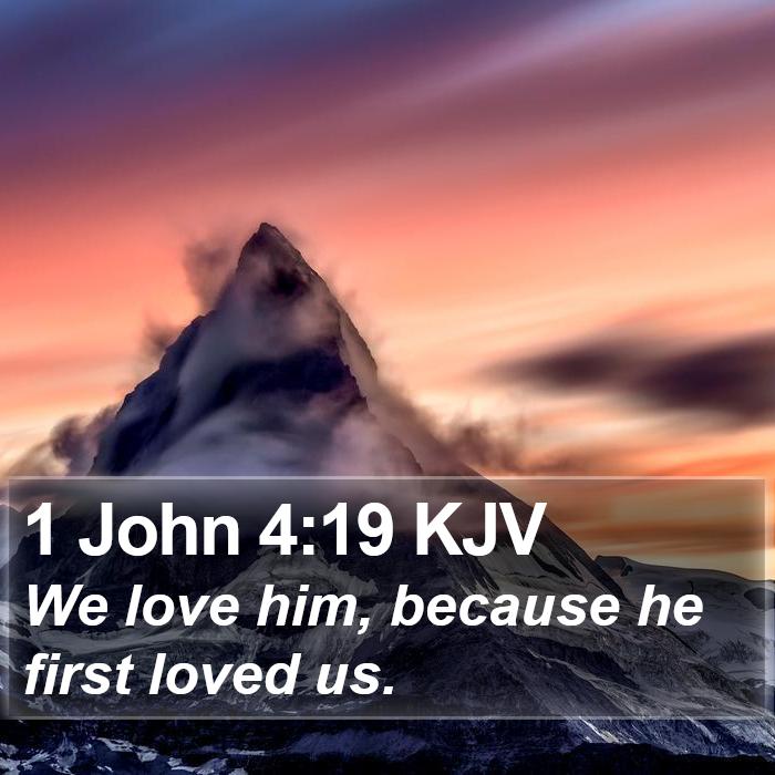 1 John 4:19 KJV - We love him, because he first loved - Bible Verse Picture