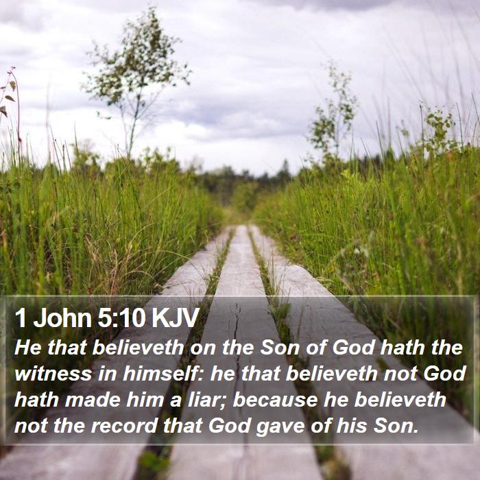 1 John 5:10 KJV - He that believeth on the Son of God hath the - Bible Verse Picture