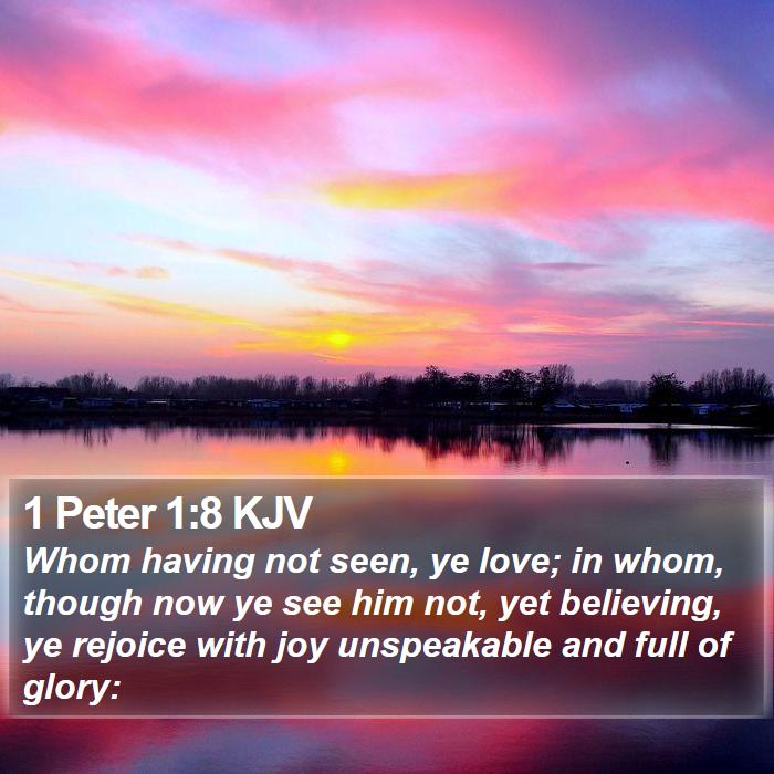 1 Peter 1:8 KJV - Whom having not seen, ye love; in whom, though - Bible Verse Picture