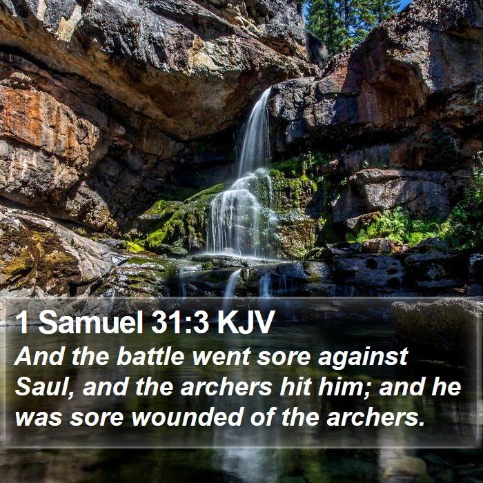 1 Samuel 31:3 KJV - And the battle went sore against Saul, and the - Bible Verse Picture