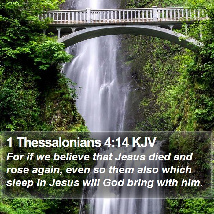 1 Thessalonians 414 KJV For if we believe that Jesus