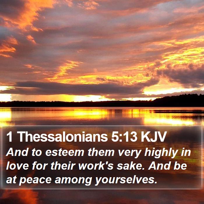 1 Thessalonians 5:13 KJV - And to esteem them very highly in love for their - Bible Verse Picture