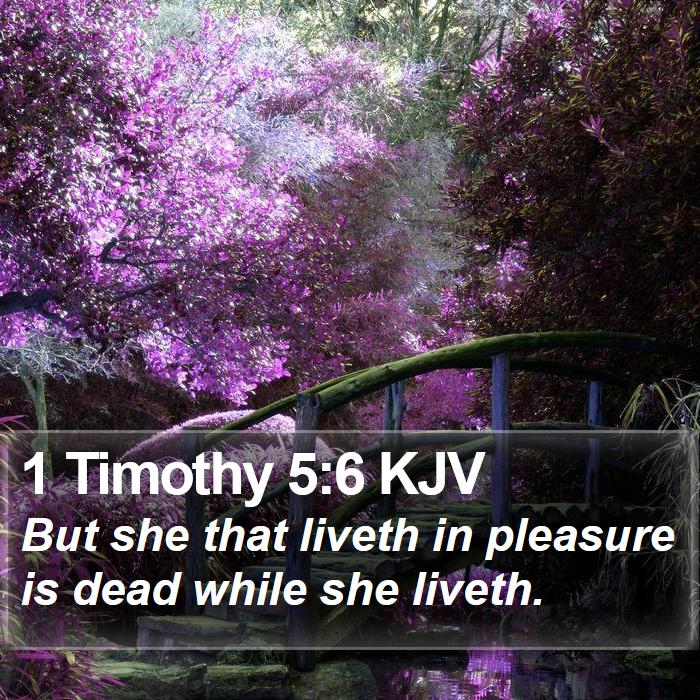 1 Timothy 5:6 KJV - But she that liveth in pleasure is dead while she - Bible Verse Picture