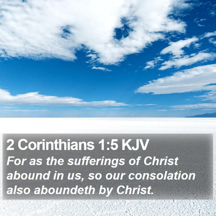 2 Corinthians 1:5 KJV - For as the sufferings of Christ abound in us, so - Bible Verse Picture