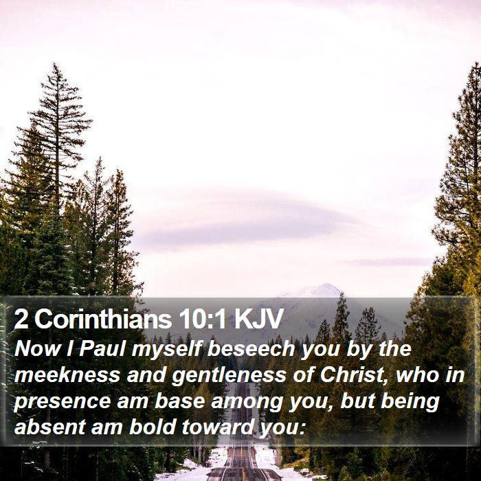 2 Corinthians 10:1 KJV - Now I Paul myself beseech you by the meekness and - Bible Verse Picture