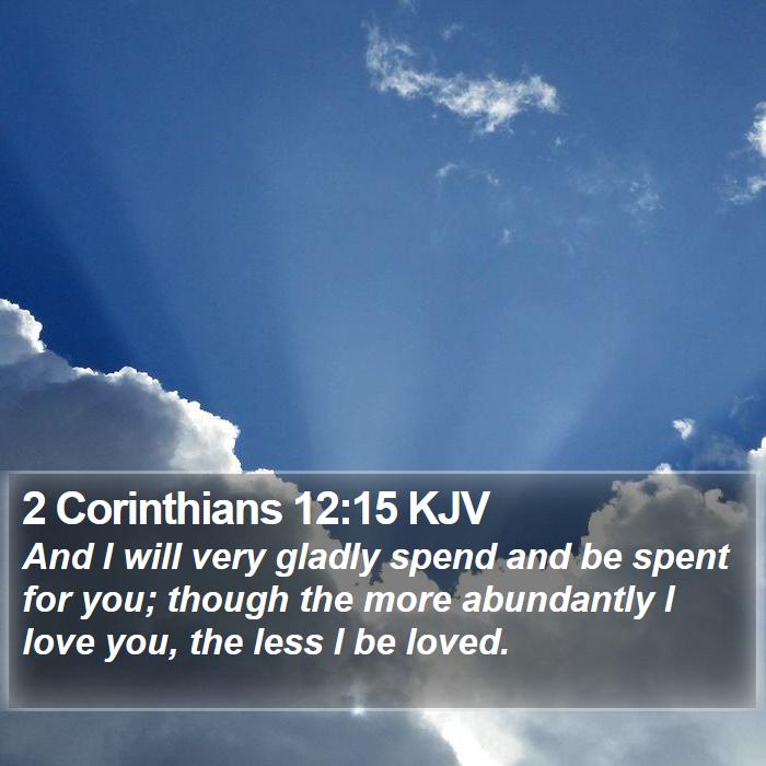 2 Corinthians 12:15 KJV - And I will very gladly spend and be spent for - Bible Verse Picture