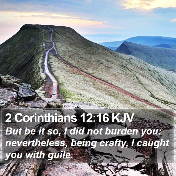 2 Corinthians 12:16 KJV - But be it so, I did not burden you: nevertheless, - Bible Verse Picture