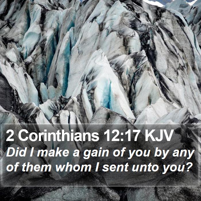 2 Corinthians 12:17 KJV - Did I make a gain of you by any of them whom I - Bible Verse Picture