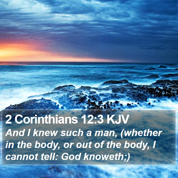 2 Corinthians 12:3 KJV - And I knew such a man, (whether in the body, or - Bible Verse Picture