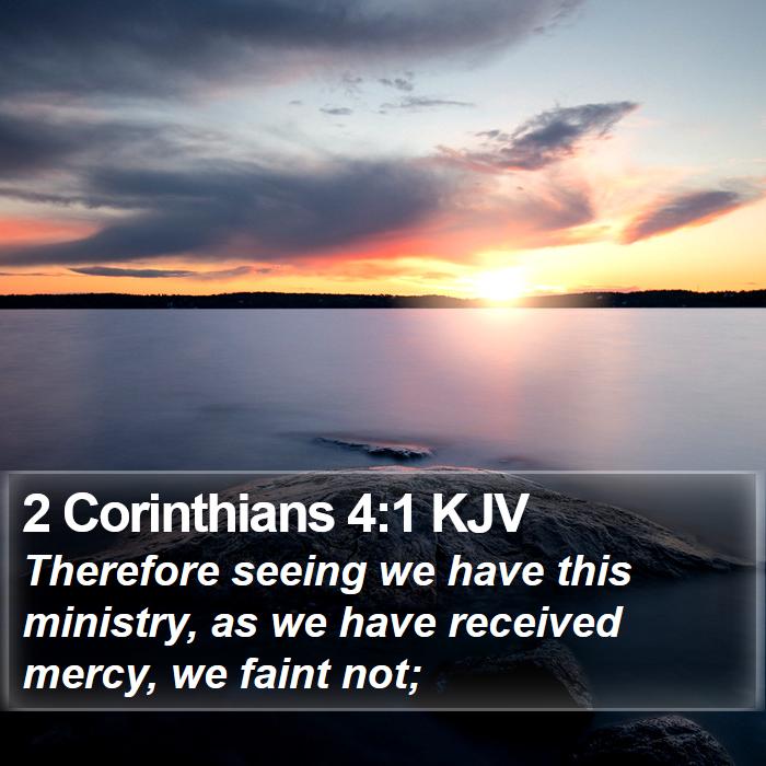 2 Corinthians 4:1 KJV - Therefore seeing we have this ministry, as we - Bible Verse Picture