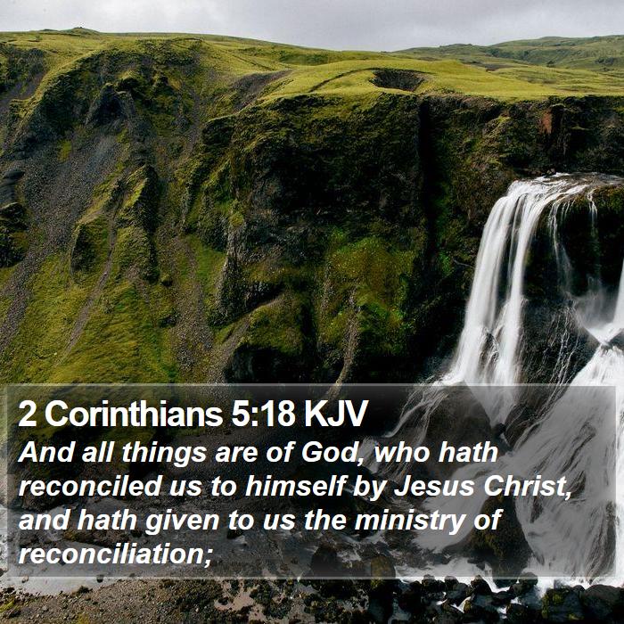 2 Corinthians 5:18 KJV - And all things are of God, who hath reconciled us - Bible Verse Picture