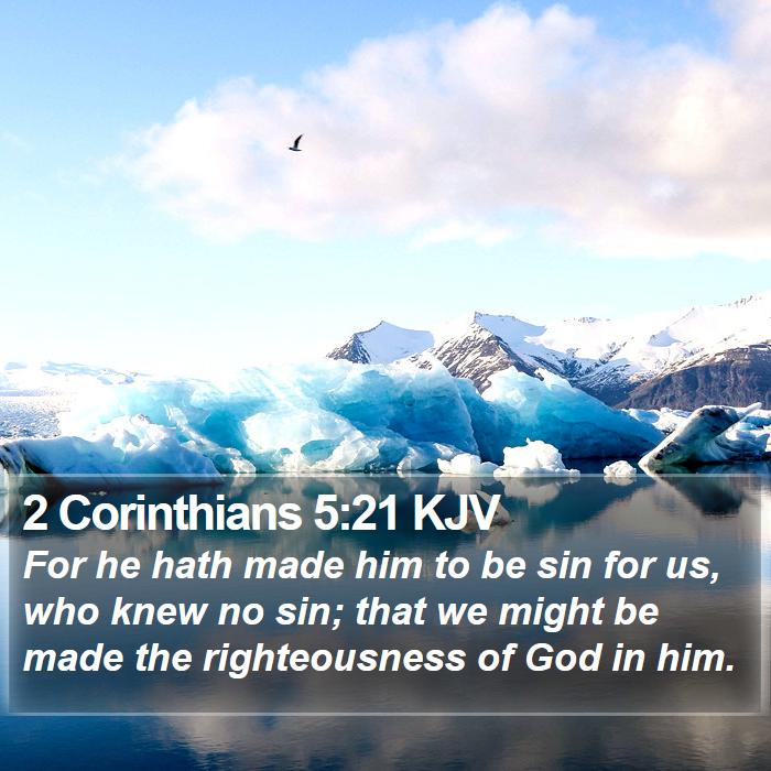 2 Corinthians 5:21 KJV - For he hath made him to be sin for us, who knew - Bible Verse Picture