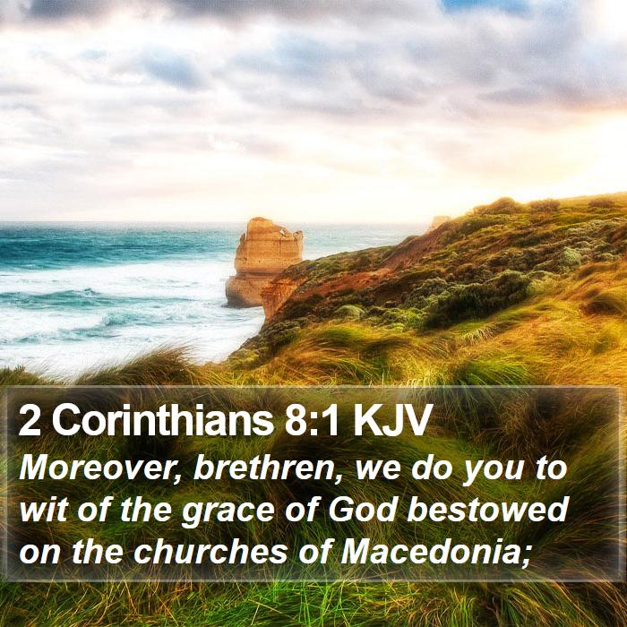 2 Corinthians 8:1 KJV - Moreover, brethren, we do you to wit of the grace - Bible Verse Picture