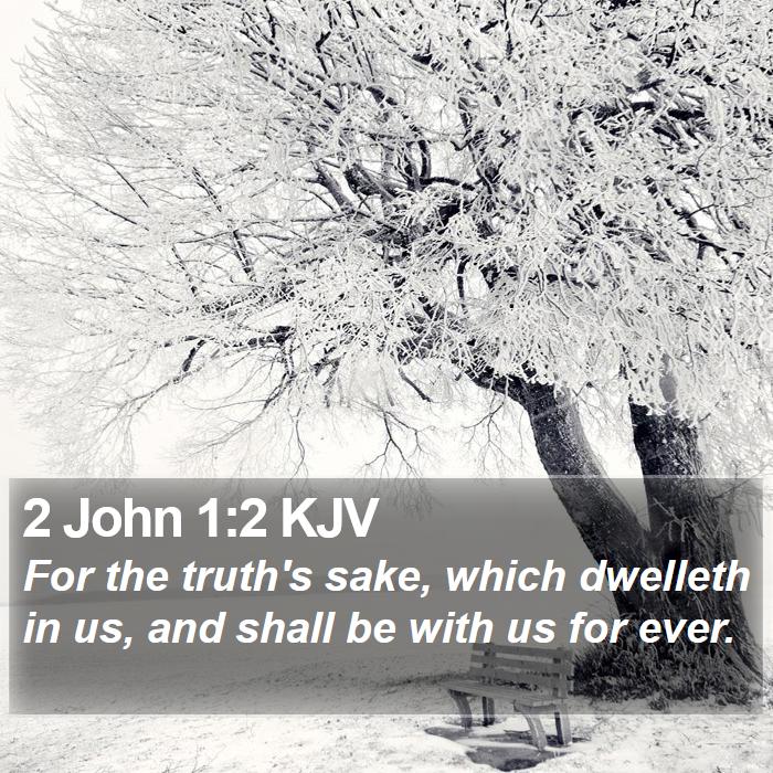 2 John 1:2 KJV - For the truth's sake, which dwelleth in us, and - Bible Verse Picture