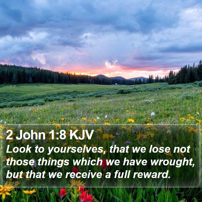 2 John 1:8 KJV - Look to yourselves, that we lose not those things - Bible Verse Picture