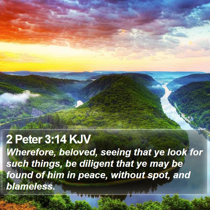 2 Peter 3:14 KJV - Wherefore, beloved, seeing that ye look for such - Bible Verse Picture