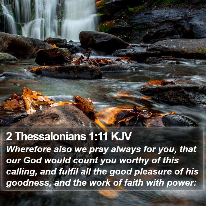 2 Thessalonians 1:11 KJV - Wherefore also we pray always for you, that our - Bible Verse Picture