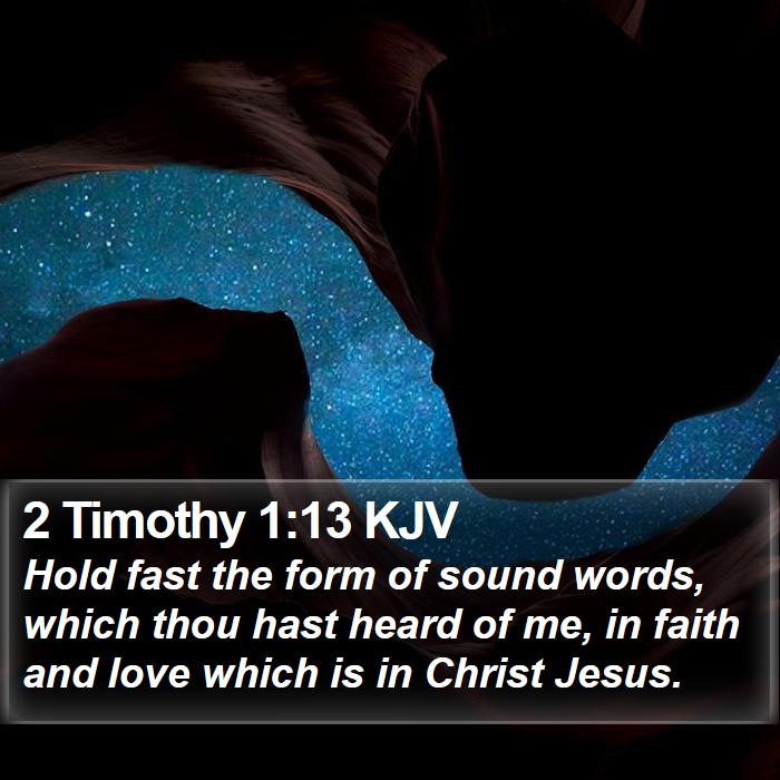 2 Timothy 1:13 KJV - Hold fast the form of sound words, which thou - Bible Verse Picture