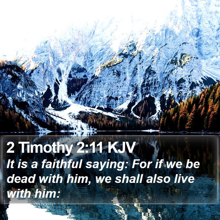 2 Timothy 2:11 KJV - It is a faithful saying: For if we be dead with - Bible Verse Picture