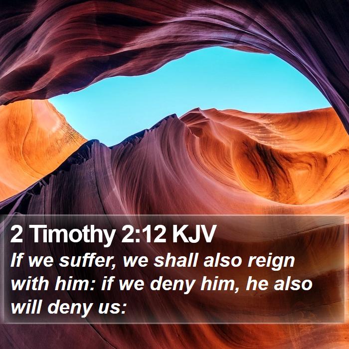 2 Timothy 2:12 KJV - If we suffer, we shall also reign with him: if we - Bible Verse Picture