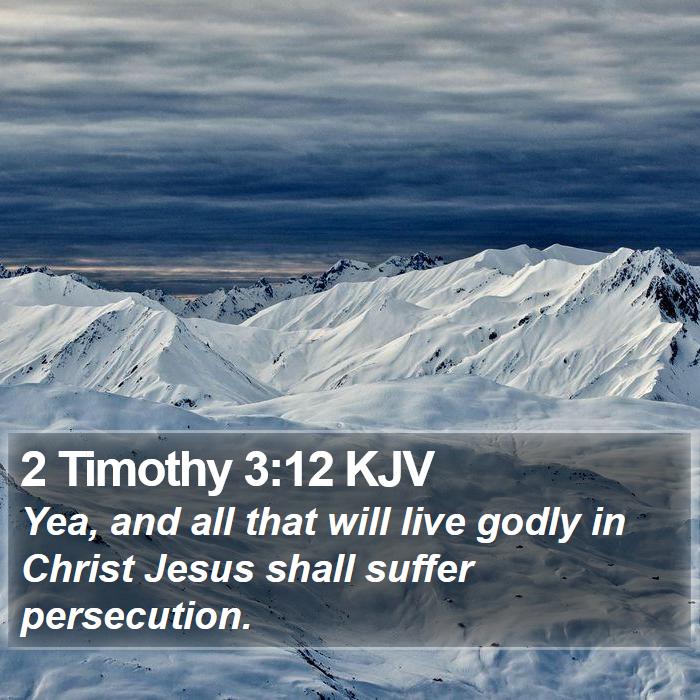 2 Timothy 3:12 KJV - Yea, and all that will live godly in Christ Jesus - Bible Verse Picture