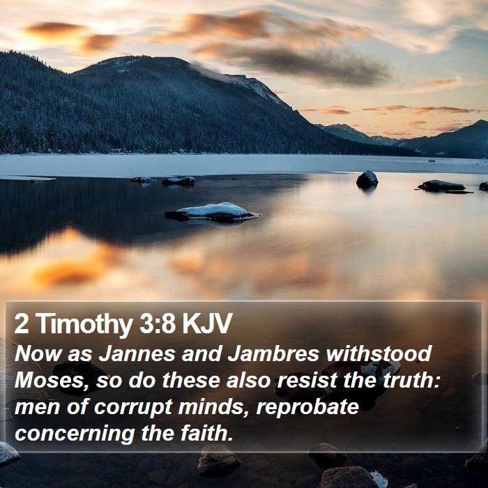 2 Timothy 3:8 KJV - Now as Jannes and Jambres withstood Moses, so do - Bible Verse Picture
