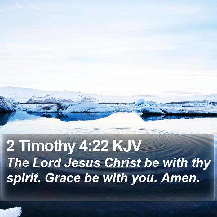 2 Timothy 4:22 KJV - The Lord Jesus Christ be with thy spirit. Grace - Bible Verse Picture
