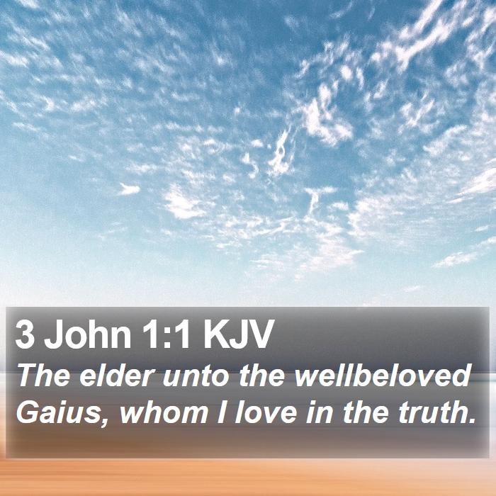 3 John 1:1 KJV - The elder unto the wellbeloved Gaius, whom I love - Bible Verse Picture