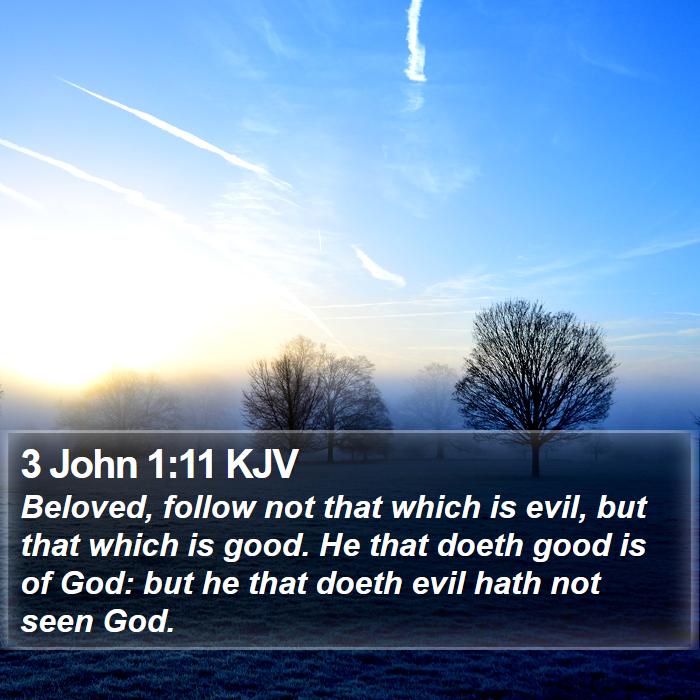 3 John 1:11 KJV - Beloved, follow not that which is evil, but that - Bible Verse Picture