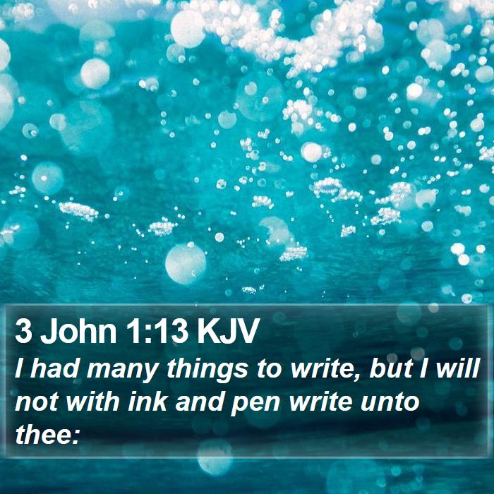 3 John 1:13 KJV - I had many things to write, but I will not with - Bible Verse Picture