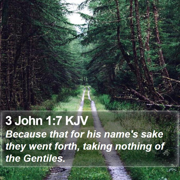 3 John 1:7 KJV - Because that for his name's sake they went forth, - Bible Verse Picture