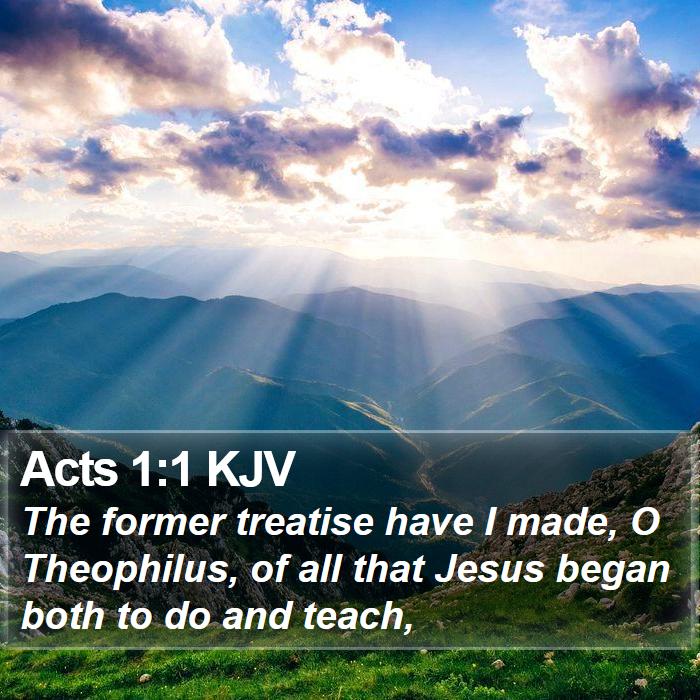 Acts 1:1 KJV - The former treatise have I made, O Theophilus, of - Bible Verse Picture