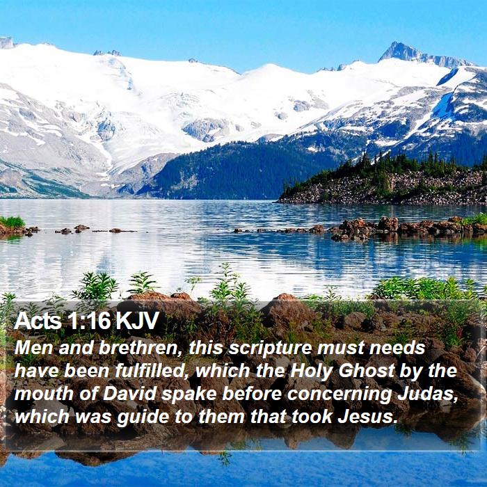 Acts 1:16 KJV - Men and brethren, this scripture must needs have
