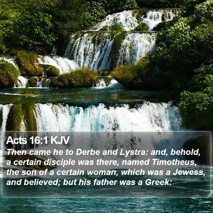 Acts 16:1 KJV - Then came he to Derbe and Lystra: and, behold, a - Bible Verse Picture