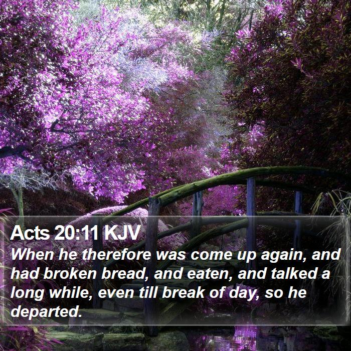 Acts 20:11 KJV - When he therefore was come up again, and had - Bible Verse Picture