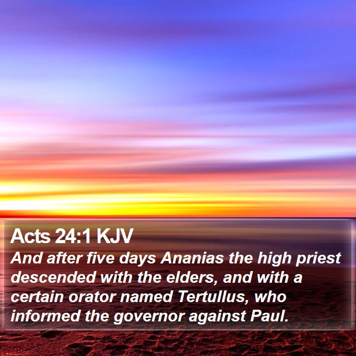 Acts 24:1 KJV - And after five days Ananias the high priest - Bible Verse Picture