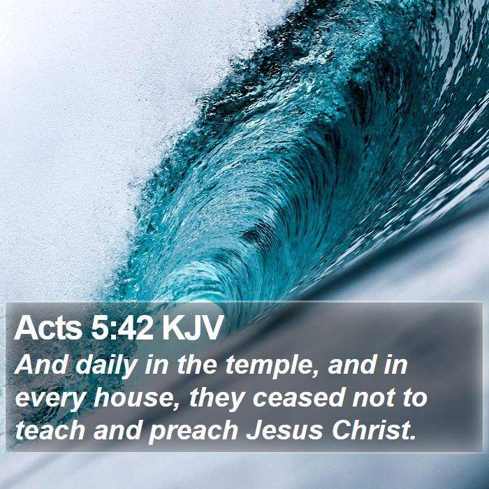 Acts 5:42 KJV - And daily in the temple, and in every house, they - Bible Verse Picture