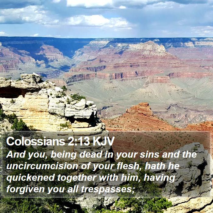 Colossians 2:13 KJV - And you, being dead in your sins and the - Bible Verse Picture