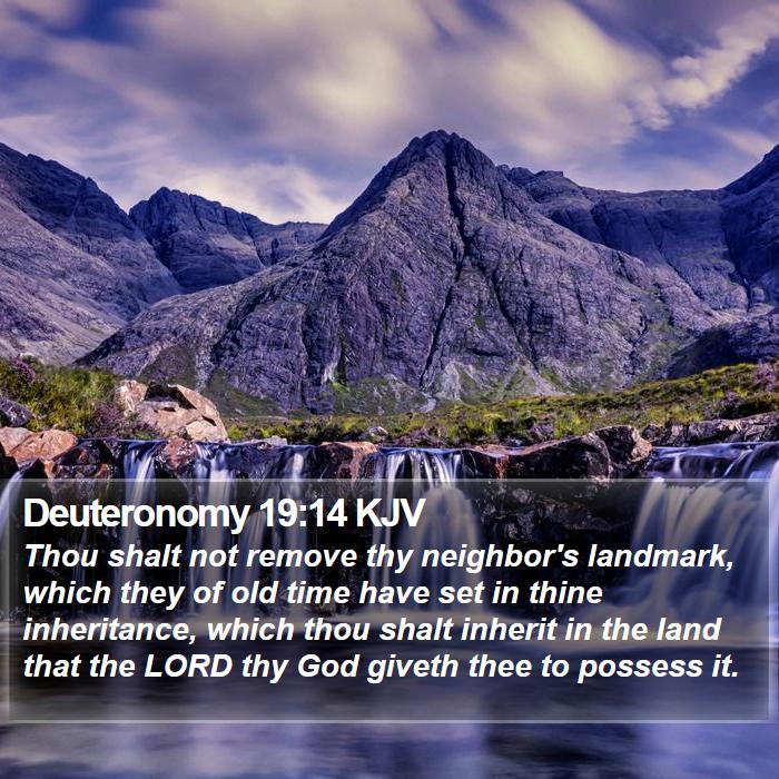 Deuteronomy 19:14 KJV - Thou shalt not remove thy  neighbor's landmark, - Bible Verse Picture