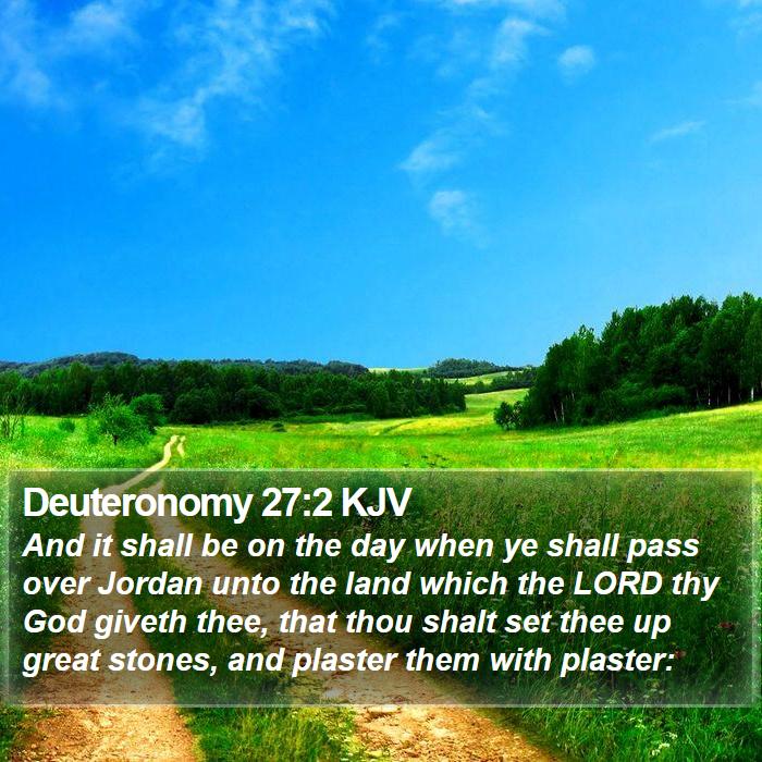 Deuteronomy 27:2 KJV - And it shall be on the day when ye shall pass - Bible Verse Picture