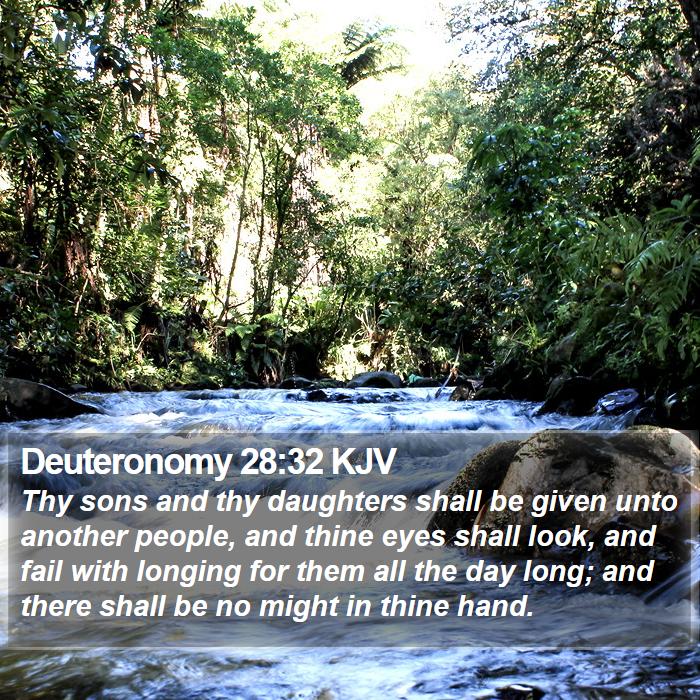 Deuteronomy 28:32 KJV - Thy sons and thy daughters shall be given unto - Bible Verse Picture