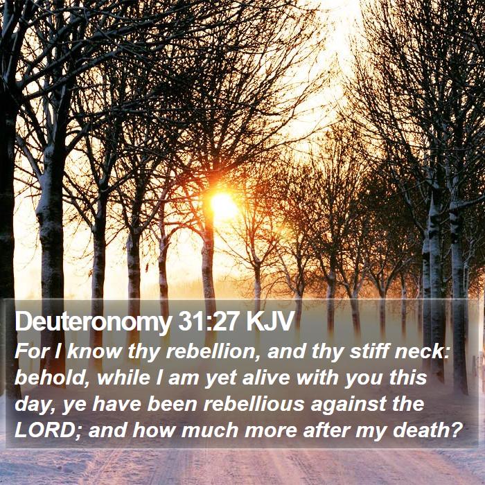 Deuteronomy 31:27 KJV - For I know thy rebellion, and thy stiff neck: - Bible Verse Picture