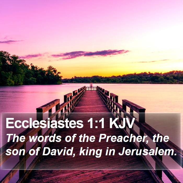 Ecclesiastes 1:1 KJV - The words of the Preacher, the son of David, king - Bible Verse Picture