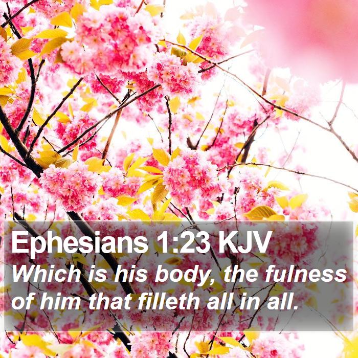 Ephesians 1:23 KJV - Which is his body, the fulness of him that - Bible Verse Picture
