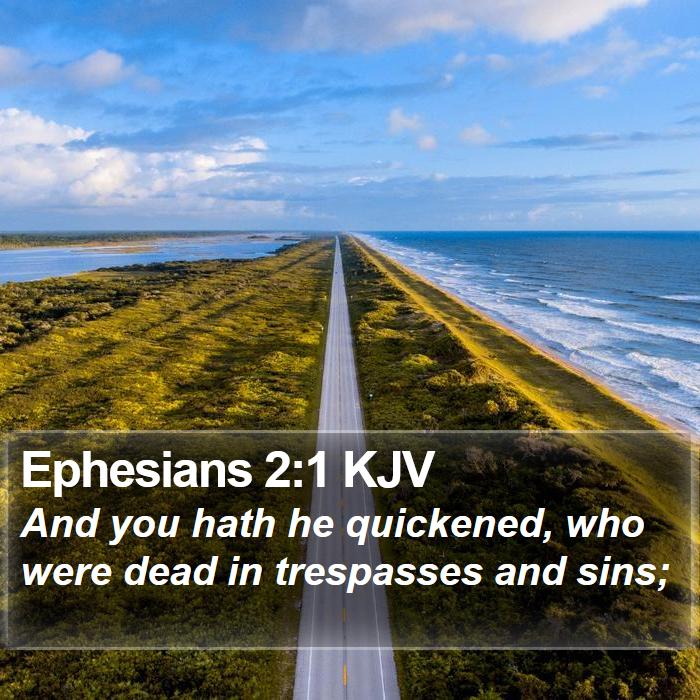 Ephesians 2:1 KJV - And you hath he quickened, who were dead in - Bible Verse Picture